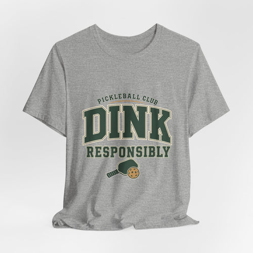 Pickleball Club “Dink Responsibly” Tee