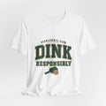 Dink Responsibly pickleball club shirt on white unisex t-shirt 