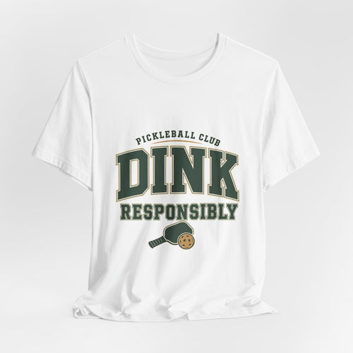 Dink Responsibly pickleball club shirt on white unisex t-shirt 